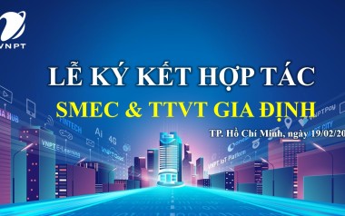 LỄ KÝ KẾT HỢP TÁC GIỮA SMEC VÀ TTVT VNPT GIA ĐỊNH